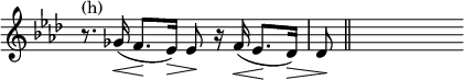 { \override Score.TimeSignature #'stencil = ##f \key f \minor \time 4/4 \relative c'' { r8.^\markup { (h) } ges16(\< f8.[\! ees16)]\> ees8\! r16 f16(\< ees8.[\! \override Hairpin #'to-barline = ##f des16)]\> | des8\! \bar "||" s } }