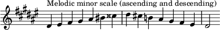  {
\override Score.TimeSignature #'stencil = ##f
\relative c' {
  \clef treble \key dis \minor \time 7/4 dis4^\markup "Melodic minor scale (ascending and descending)" eis fis gis ais bis cisis dis cis! b! ais gis fis eis dis2
} }
