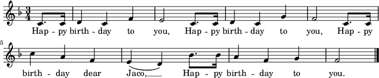 \relative c' { \key f \major \time 3/4 \partial 4 c8. c16 | d4 c f | e2 c8. c16 | d4 c g' | f2 c8. c16 | c'4 a f | e( d) bes'8. bes16 | a4 f g | f2 \bar "|." } \addlyrics { Hap -- py birth -- day to you, Hap -- py birth -- day to you, Hap -- py birth -- day dear Jaco, __ Hap -- py birth -- day to you. }