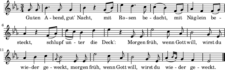 
\relative g' 
{\set Staff.midiInstrument = #"flute" \key es \major \time 3/4 \autoBeamOff
    \partial 4 g8 g | bes4. g8 g4 | bes r g8[_( bes)] | es4 d4. c8 | c4( bes) f8[_( g)] |aes4 f f8[_( g)] | aes4 r f8[_( aes)] | d[_( c)] bes4 d | es r es,8 es | es'2 c8 aes | bes2 g8 es | aes4 bes c | \appoggiatura g8 bes2 es,8 es | es'2 c8 aes | bes2 g8 es | \afterGrace aes4( { bes16[ aes]) } g4 f | es2 \bar "|."
}
\addlyrics {
Gu -- ten A -- bend, gut' Nacht,
mit Ro -- sen be -- dacht,
mit Näg -- lein be -- steckt,
schlupf un -- ter die Deck':
Mor -- gen früh, wenn Gott will,
wirst du wie -- der ge -- weckt,
mor -- gen früh, wenn Gott will,
wirst du wie -- der ge -- weckt.
} 