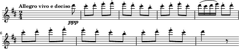 
{
  \clef treble \key d \major \time 2/4
  \set Score.tempoHideNote = ##t
  \tempo "Allegro vivo e deciso" 4 = 120
  s s8 d'''8 \ppp
  cis'''-. d'''-. e'''-. fis'''-.
  e'''-. d'''-. cis'''-. b''-.
  cis'''-. d'''-. e'''-. cis'''-.
  d'''16( cis''' d''' e''') d'''8-. d'''-.
  \break
  cis'''-. d'''-. e'''-. fis'''-.
  e'''-. d'''-. cis'''-. b''-.
  cis'''-. d'''-. e'''-. cis'''-.
  d'''4 r8
}
