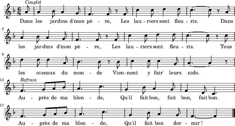 
\new Staff {
\relative c'' {
  \key f \major
  \numericTimeSignature 
  \time 6/8
  \partial 8

  a8^ \markup { \italic Couplet }
  a4 bes8 a4 g8
  f4. f8 r f
  c'4 c8 d4 d8
  c4. ~ c8 r a \break
  a4 bes8 a4 g8
  f4. f8 r f
  c'4 c8 d4 d8
  c4. ~ c8 r c \break
  d4 d8 d4 a8
  bes4. bes8 r bes
  c4 c8 c4 g8
  a4. ~ a4 r8 \break
  f4.^ \markup { \italic Refrain } g8 a bes
  a4. c
  g4 bes8 a4 g8
  f4 d8 c4. \break
  f g8 a bes
  a4. c
  g4 bes8 a4 g8
  f4. ~ f4 \bar "|."
} }
\addlyrics { 
\lyricmode {
    Dans les jar -- dins d'mon pè -- re,
    Les lau -- riers sont fleu -- ris.
    Dans les jar -- dins d'mon pè -- re,
    Les lau -- riers sont fleu -- ris.
    Tous les oi -- seaux du mon -- de
    Vien -- nent y fair' leurs nids.
  
    Au -- près de ma blon -- de,
    Qu'il fait bon, fait bon, fait bon.
    Au -- près de ma blon -- de,
    Qu'il fait bon dor -- mir_!
} }

  \midi {
    \context {
      \Score
      tempoWholesPerMinute = #(ly:make-moment 360 8)
    }
  }

