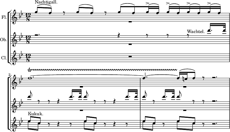 
{#(set-global-staff-size 14)
  \new StaffGroup <<
    \new Staff = "flute" \with {
      instrumentName = #"Fl."
    } {
      <<
        \new Voice = "up" \relative c'''{
          \stemUp \voiceOne
          \clef treble 
          \once \hide TimeSignature
          \key bes \major
          \time 12/8
          \stemUp
          g8^(^"Nachtigall." f) r g^( f) r g^( f) g16^(^> f) g^(^> f) g^(^> f) g^(^> f) f1.~\startTrillSpan f4.~ f16^( \stopTrillSpan  e f8) r r2.
        }
        \new Voice = "down" \relative c''{
          \stemDown \voiceTwo
          R1. R R
        }
      >>
    }
    \new Staff = "oboe" \with {
      instrumentName = #"Ob."
    } {
      <<
        \new Voice = "up" \relative c''' {
          \stemUp \voiceOne
          \key bes \major
          r2. r4 r8 r8 r8^"Wachtel." d16. d32 d8 r r r4 d16. d32 d8 r r r4 d16. d32 d8 r d16. d32 d8 r r r2.
        }
        \new Voice = "down" \relative c''{
            \stemDown \voiceTwo
            R1. R R
        }
      >>
    }
    \new Staff = "clarinet" \with {
      instrumentName = #"Cl."
    } {
      <<
       \new Voice = "up" \relative c''{
          \stemUp
          \key bes \major
          R1. es8^"Kukuk." c r r4 r8 es c r r4 r8 es c r es c r r2.
        }
          \new Voice = "down" \relative c''{
          \stemDown
          s1. es8 c s s4 s8 es c s s4 s8 es c s es c s s2.
        }
      >>
    }
  >>
}
