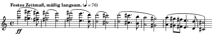  \new Staff \relative c''' {
  \clef treble \time 4/4 \tempo "Festes Zeitmaß, mäßig langsam." 4=76 \set Staff.midiInstrument = #"violin"
  <a a'>2-\ff(<gis gis'>4. <fis fis'>8) q2(<e e'>) <fis fis'>2(<e e'>4. <d d'>8) q2(<cis cis'>)
  <d d'>2(<cis cis'>4. <b b'>8 <a a'>2 <gis gis'>) <a a'>4(<gis gis'>8 <fis fis'> <e e'>4. <d d'>8 <cis cis'>2)
} 