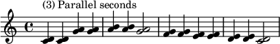  {
\relative c' {
   \clef treble 
   \time 4/4
   \key c \major
   <c d>4^\markup { "(3) Parallel seconds" } <c d> <g' a> <g a> <a b> <a b> <g a>2 
   <f g>4 <f g> <e f> <e f> <d e> <d e> <c d>2
} }
