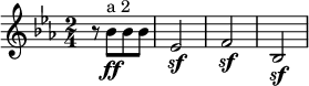 \relative c'' {
\key c \minor
\time 2/4
r8 bes[\ff^"a 2" bes bes] | es,2\sf | f\sf | bes,\sf |
}