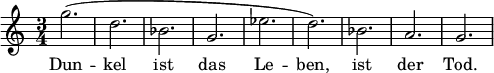  \relative c'' { \set melismaBusyProperties = #'() \clef treble \key a \minor \time 3/4 \set Staff.midiInstrument = #"flute" g'2.( | d | bes | g | ees' | d) | bes | a | g } \addlyrics { Dun -- kel ist das Le -- ben, ist der Tod. } \midi{\tempo 4 = 180}