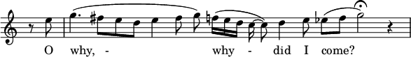 
{
  \new Staff \with { \remove "Time_signature_engraver" }
  \relative c'' {
\set Staff.midiInstrument = #"flute"
    \set Score.tempoHideNote = ##t
    \tempo 4 = 55
   \time 4/1
    r8 e \bar "|"
 g4.( fis8[ e d] e4 fis8 g) \noBeam f16( e d c~ \noBeam c8) d4 e8 \noBeam es8( f g2\fermata) r4 \bar "|"
  }
  \addlyrics {
O "why,   -"
"why    -"
did I come?}
}
