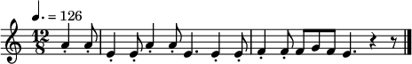 
\relative c'' {
\tempo 4.=126
\key a \minor
\time 12/8
  \partial 4.
  a4-. a8-. |
  e4-. e8-. a4-. a8-. e4. |
  e4-. e8-. f4-. f8-. f g f e4. r4 r8
  \bar "|."
}
