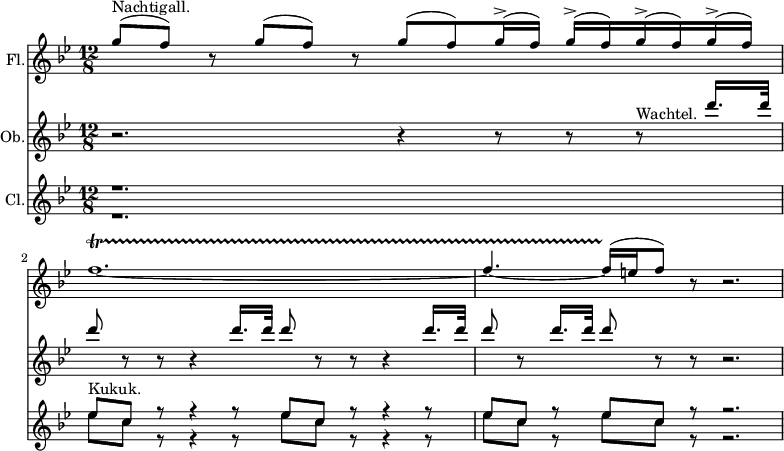 
{#(set-global-staff-size 14)
  <<
    \new Staff = "flute" \with {
      instrumentName = #"Fl."
    } {
      \relative c''' {
      
        \clef treble 
        \once \hide TimeSignature
        \key bes \major
        \time 12/8
        \stemUp
        g8^(^"Nachtigall." f) r g^( f) r g^( f) g16^(^> f) g^(^> f) g^(^> f) g^(^> f) f1.~\startTrillSpan f4.~ f16^( \stopTrillSpan  e f8) r r2.
      }
    }
    \new Staff = "oboe" \with {
      instrumentName = #"Ob."
    } {
      \relative c''' {
        \key bes \major
        \stemUp
        r2. r4 r8 r8 r8^"Wachtel." d16. d32 d8 r r r4 d16. d32 d8 r r r4 d16. d32 d8 r d16. d32 d8 r r r2.
      }
    }
    \new Staff = "clarinet" \with {
      instrumentName = #"Cl."
    } {
      <<
       \new Voice = "up" \relative c''{
          \voiceOne 
          \key bes \major
          r1. es8^"Kukuk." c r r4 r8 es c r r4 r8 es c r es c r r2.
        }
        \new Voice = "down" \relative c''{
          \voiceTwo \stemDown
          r1. es8 c r r4 r8 es c r r4 r8 es c r es c r r2.
        }
      >>
    }
  >>
}
