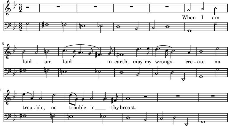 
<<
  \new Staff \fixed c' {
    \key g \minor
    \omit Score.MetronomeMark \tempo 2=60
    \time 3/2 \partial 2
    \set Staff.midiInstrument = "choir aahs"
    r2 | R1.*4 | g2 a bes | \break
    bes a b | c'4.( bes8 a4. g8 fis4.) g8 | fis1 d'4. ees'8 | d'4.( c'8 bes2.) a4 | bes1 ees' 2 |
    4( a) 2 d' | 8( g) 4 a2 g4. fis8 | a1 r2 | R1.*2 |
  }
  \addlyrics {
    When I am laid __ _ am laid __ in earth, may my wrongs __ cre -- ate
    no trou -- ble, no trou -- ble in __ _ thy breast.
  }
  \new Staff {
    \clef bass
    \key g \minor
    \set Staff.midiInstrument = "cello"
    g2 | fis1 f2 | e1 ees2 | d1 bes,2 | c d1 | g, g2 |
    fis1 f2 | e1 ees2 | d1 bes,2 | c d d, | g,1 g2 |
    fis1 f2 | e1 ees2 | d1 bes,2 | c d d, | g,1 s2 |
  }
>>
