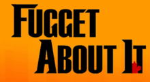 The title card of TV series Fugget About It, made on January 30, 2012.