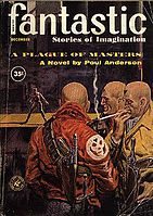 Another Dominic Flandry short novel, A Plague of Masters, was the cover story on the December 1960 issue of Fantastic; it was later published in book form as Earthman, Go Home!