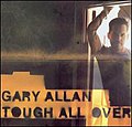 Tough All Over Gary Allan (MCA Nashville)