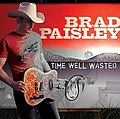 Time Well Wasted Brad Paisley (Arista Nashville)