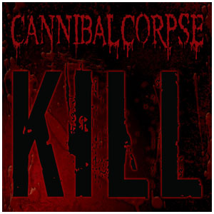 Файл:Kill - cannibal corpse.jpg